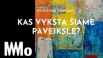 MO muziejaus ir Kazickų fondo edukacija jaunimui „Kas vyksta šiame paveiksle?“